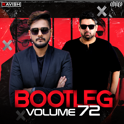 Bootleg Vol.72 - Dj Ravish X Dj Chico